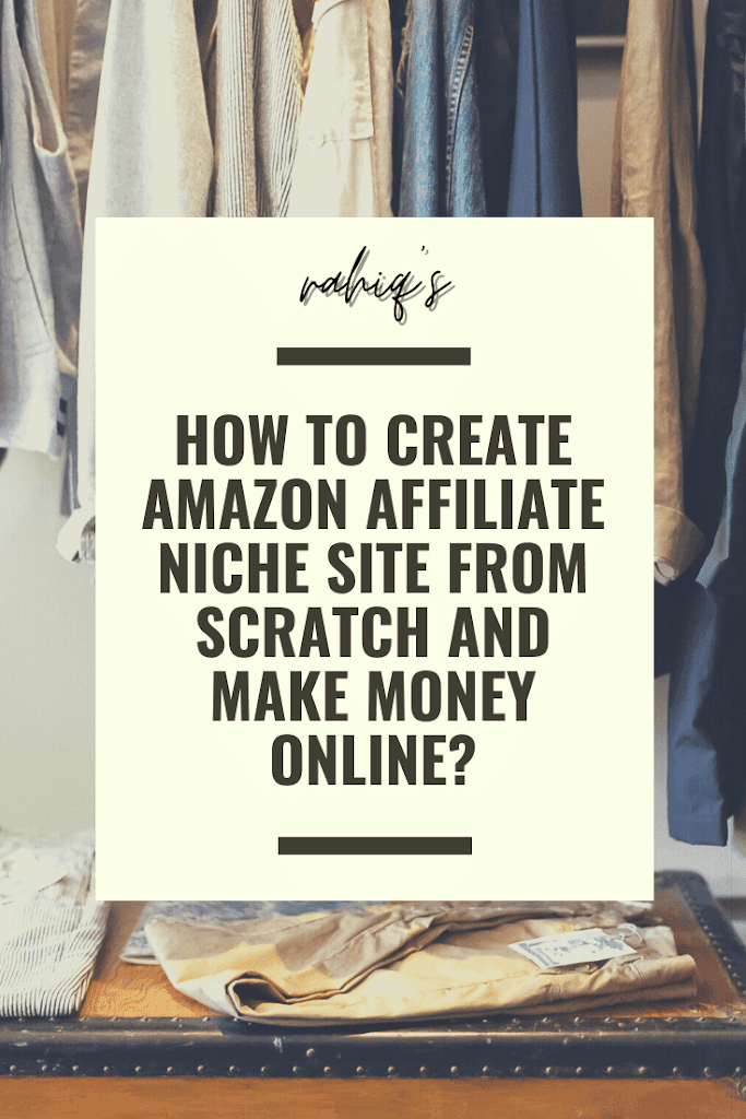 How to Create Amazon Affiliate Niche Site from Scratch and Make Money Online?