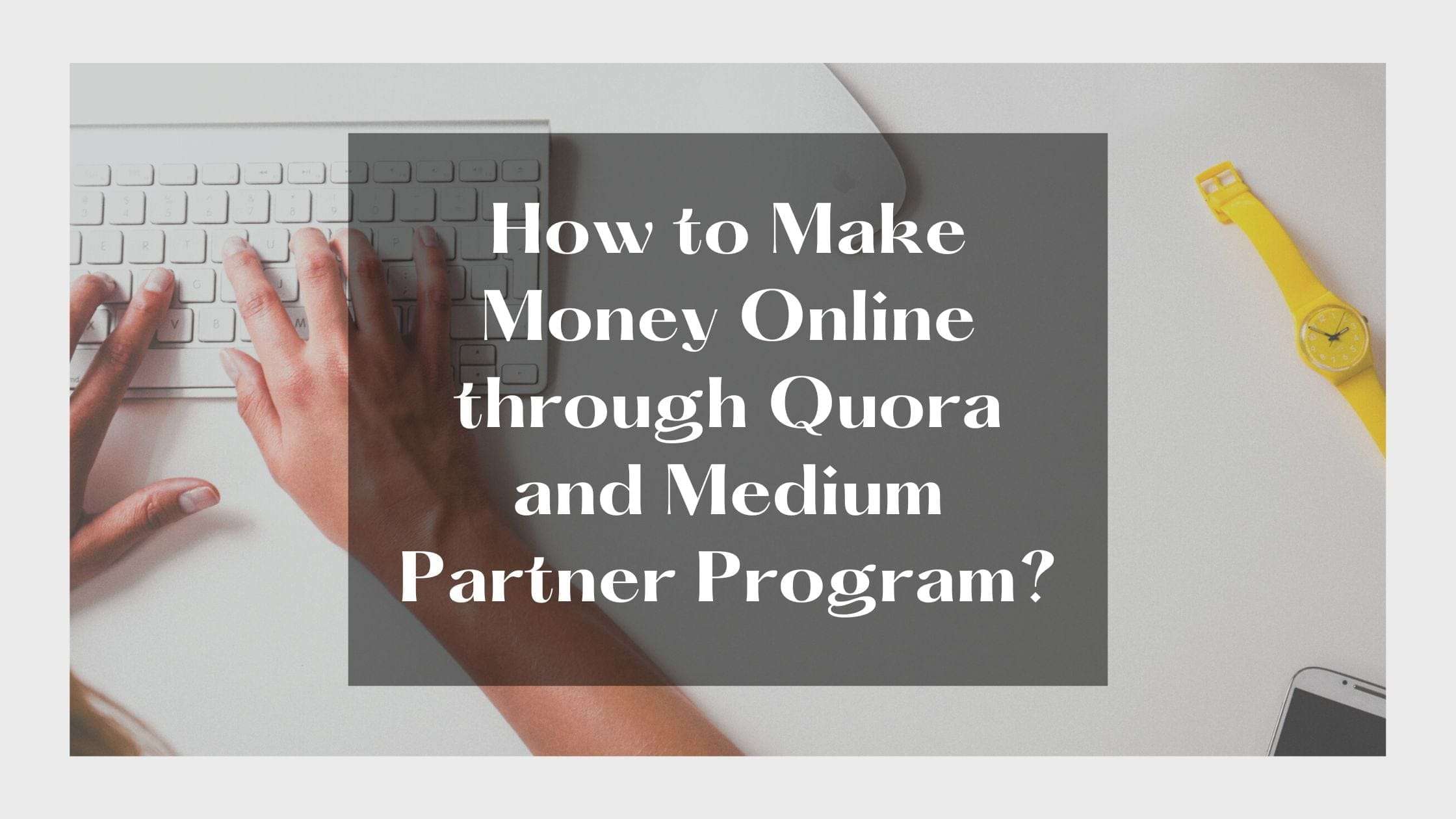 How to Make Money Online through Quora and Medium Partner Program?